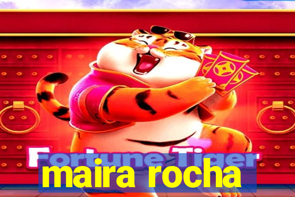 maira rocha